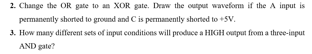 2 Change The Or Gate To An Xor Gate Draw The Output Waveform If The A Input Is Permanently Shorted To Ground And C Is 1