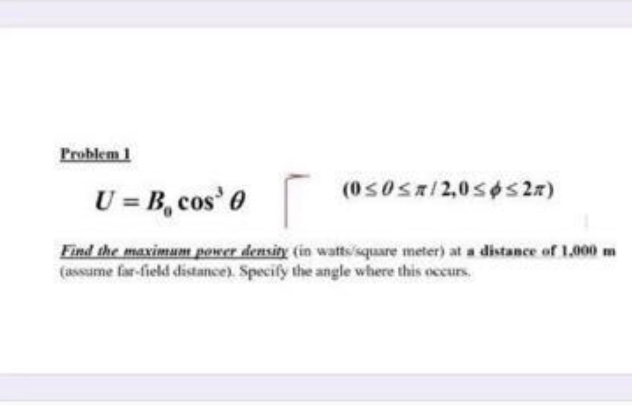 Problem 1 0 0 T 2 0 2x U B Cos 0 Find The Maximum Power Density In Watts Square Meter At A Distance Of 1 000 1