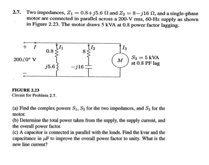 2 7 Two Impedances Z 0 8 J5 6 N And Z 8 J16 And A Single Phase Motor Are Connected In Parallel Across A 200 V 1