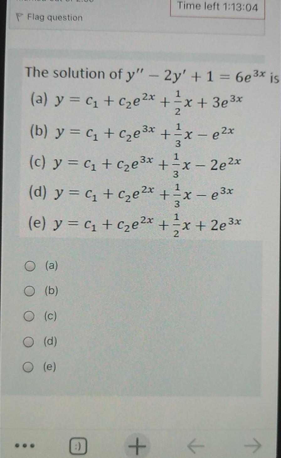 Time Left 1 13 04 Flag Question The Solution Of Y 2y 1 6e3x Is A Y T Cze 2x 1 X 3e 3x B Y C C2e3x 1