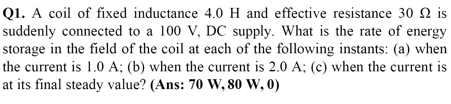 Q1 A Coil Of Fixed Inductance 4 0 H And Effective Resistance 30 Is Suddenly Connected To A 100 V Dc Supply What Is Th 1