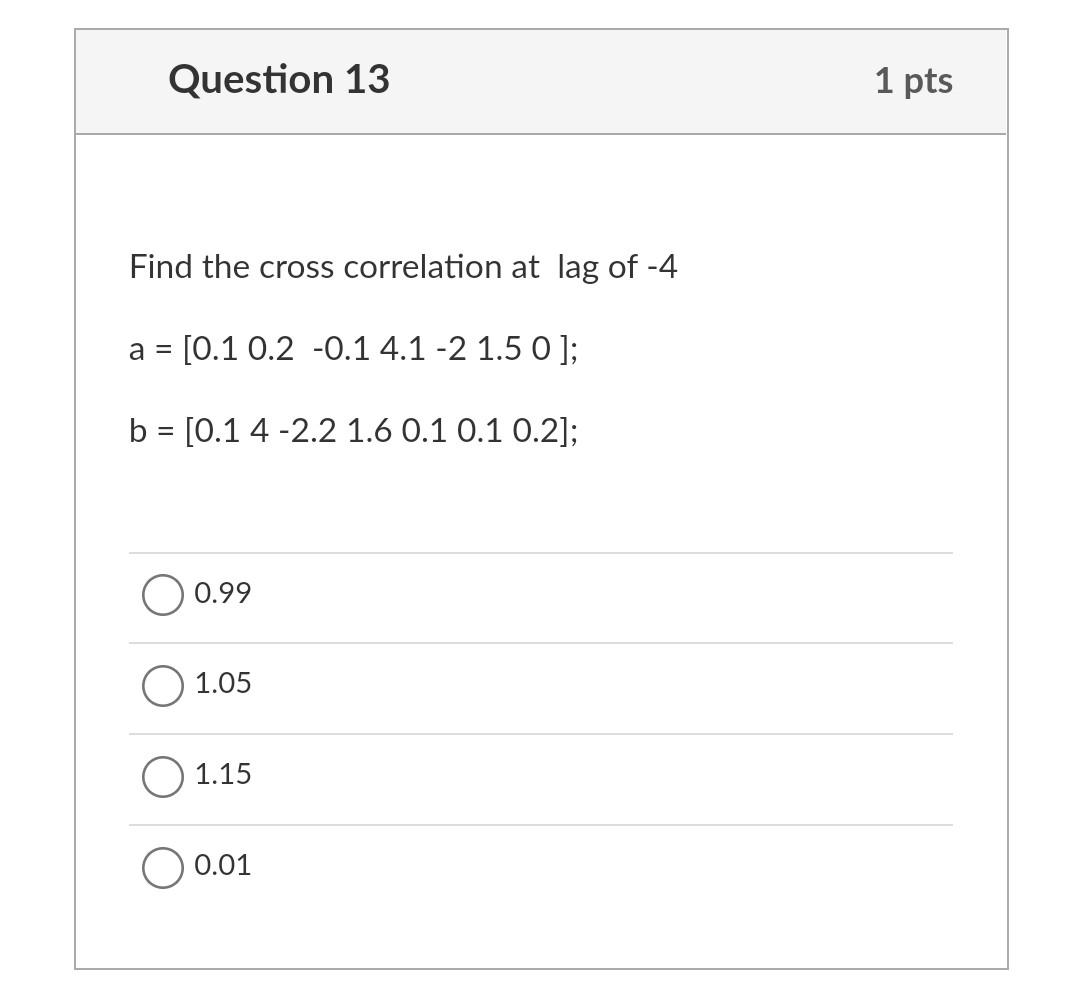 Question 13 Find The Cross Correlation At Lag Of 4 A 0 1 0 2 0 1 4 1 2 1 5 0 B 0 1 4 2 2 1 6 0 1 0 1 0 2 1