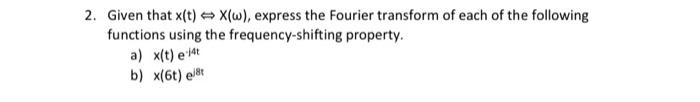 2 Given That X T X W Express The Fourier Transform Of Each Of The Following Functions Using The Frequency Shifting Pr 1