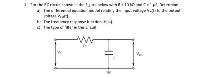 1 For The Rc Circuit Shown In The Figure Below With R 10 Kn And C 1 Uf Determine A The Differential Equation Model 1
