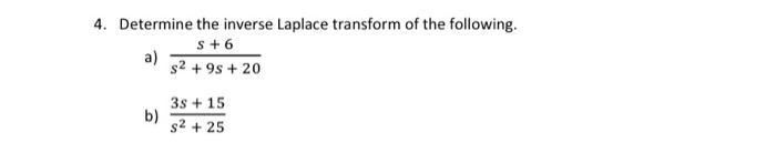 4 Determine The Inverse Laplace Transform Of The Following S 6 9s 20 A B 3s 15 S 25 1