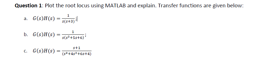 Question 1 Plot The Root Locus Using Matlab And Explain Transfer Functions Are Given Below 1 A G S H S S S 3 B 1