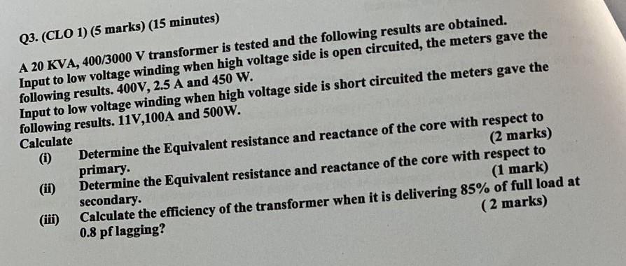 Q3 Clo 1 5 Marks 15 Minutes A 20 Kva 400 3000 V Transformer Is Tested And The Following Results Are Obtained In 1