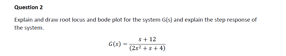 Question 2 Explain And Draw Root Locus And Bode Plot For The System G S And Explain The Step Response Of The System G 1