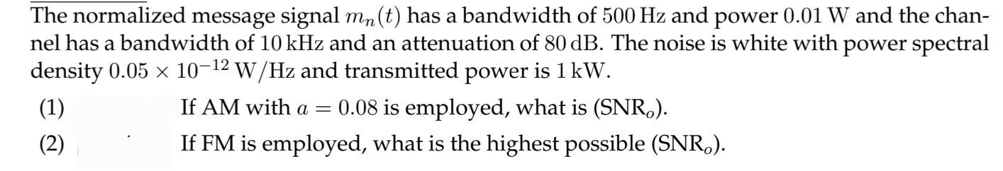 The Normalized Message Signal Mn T Has A Bandwidth Of 500 Hz And Power 0 01 W And The Chan Nel Has A Bandwidth Of 10 1