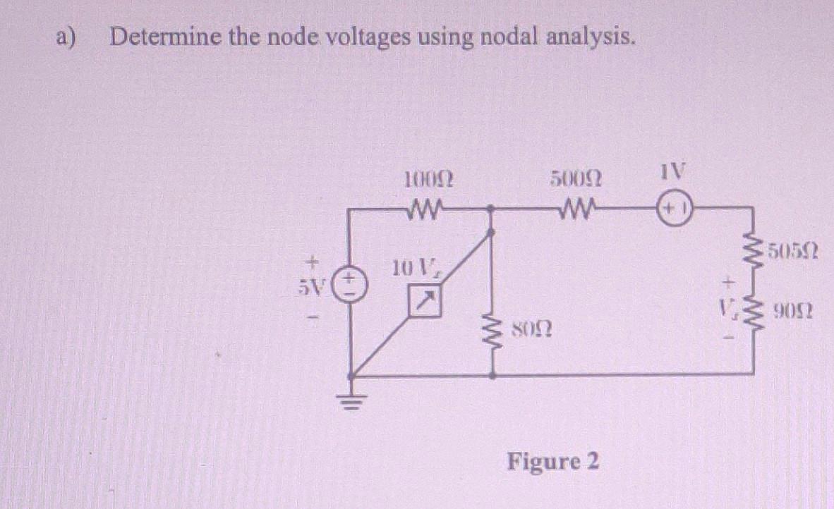 A Determine The Node Voltages Using Nodal Analysis 6 5v 1000 Ww 10 V 5009 Ww 809 Figure 2 Iv 51 Www 50502 V9052 B 1