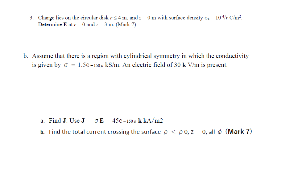 3 Charge Lies On The Circular Disk R 4 M And Z 0 M With Surface Density Os 10 4 R C M Determine E At R 0 And 1