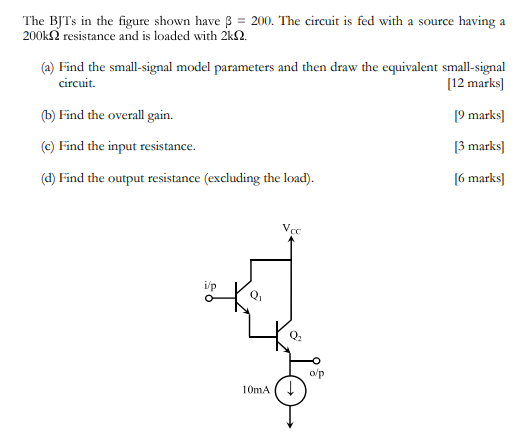 The Bjts In The Figure Shown Have 3 200 The Circuit Is Fed With A Source Having A 200k2 Resistance And Is Loaded With 1