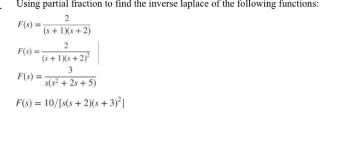 Using Partial Fraction To Find The Inverse Laplace Of The Following Functions 2 F S S 1 S 2 2 S 1 S 2 3 S S 2s 1
