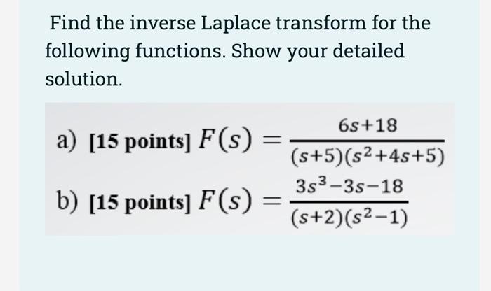 Find The Inverse Laplace Transform For The Following Functions Show Your Detailed Solution A 15 Points F S B 1