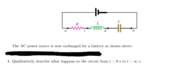 R Ww L Voor B The Ac Power Source Is Now Exchanged For A Battery As Shown Above 4 Qualitatively Describe What Happens 1