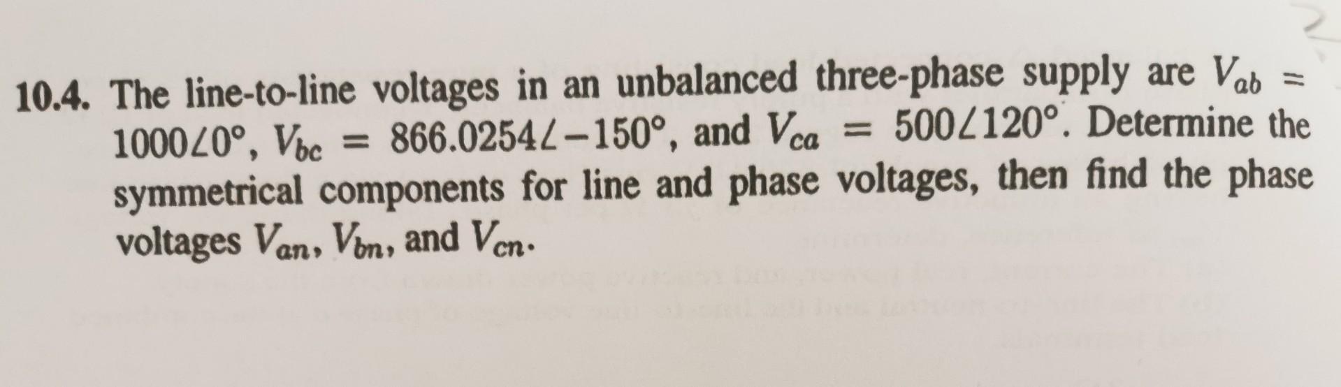 10 4 The Line To Line Voltages In An Unbalanced Three Phase Supply Are Vab 500 120 Determine The 1000 0 Vbc 866 0 1