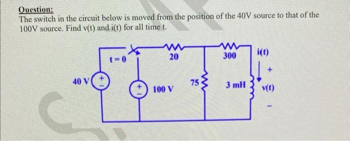 Question The Switch In The Circuit Below Is Moved From The Position Of The 40v Source To That Of The 100v Source Find 1