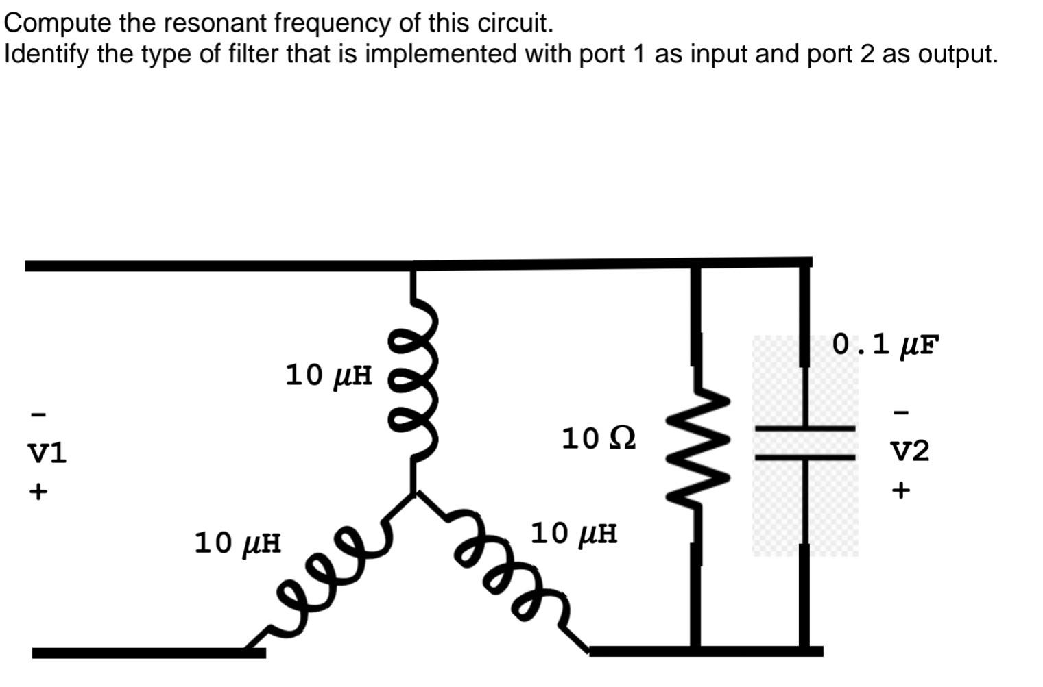 Compute The Resonant Frequency Of This Circuit Identify The Type Of Filter That Is Implemented With Port 1 As Input And 1