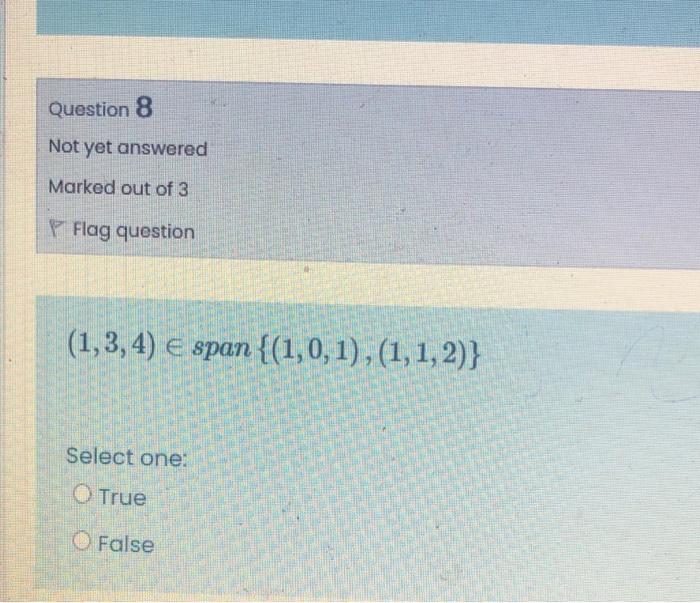 Question 8 Not Yet Answered Marked Out Of 3 Flag Question 1 3 4 E Span 1 0 1 1 1 2 Select One True False 1