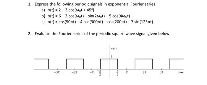 1 Express The Following Periodic Signals In Exponential Fourier Series A X T 2 3cos Wot 45 B X T 6 3cos Wot 1