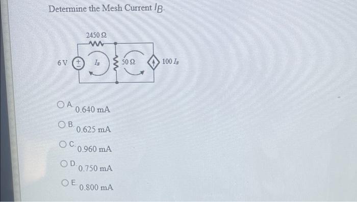 Determine The Mesh Current Ib 6v O A 2450 2 0 640 Ma O B O Cod Oe 0 625 Ma 0 960 Ma 0 750 Ma 50 800 Ma 50 2 10 1