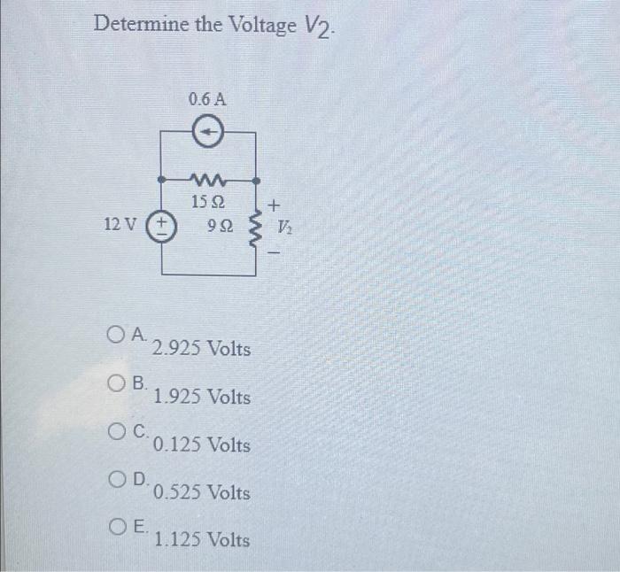 Determine The Voltage V2 12 V Oa Ob O C O D O E 0 6 A 15 22 992 2 925 Volts 1 925 Volts 0 125 Volts 0 525 Volts 1