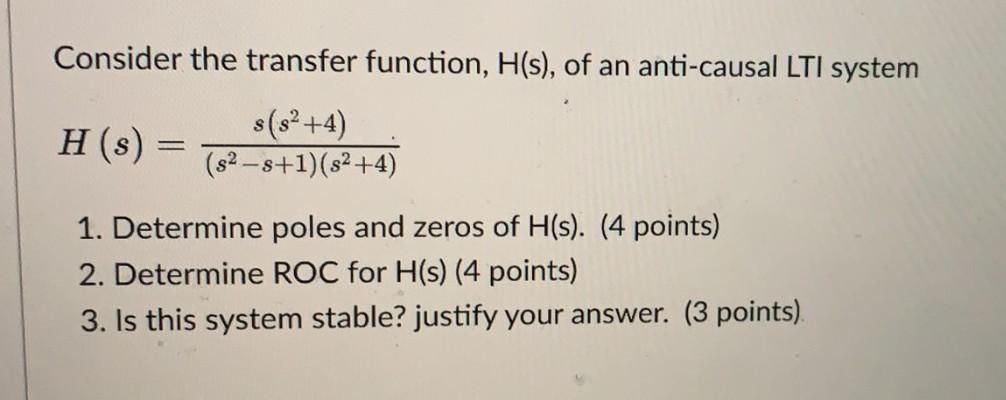 Consider The Transfer Function H S Of An Anti Causal Lti System S S 4 S S 1 S 4 H S 1 Determine Poles An 1
