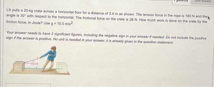 Save Answer Lili Pulls A 20 Kg Crate Across A Horizontal Floor For A Distance Of 2 4 M As Shown The Tension Force In Th 1