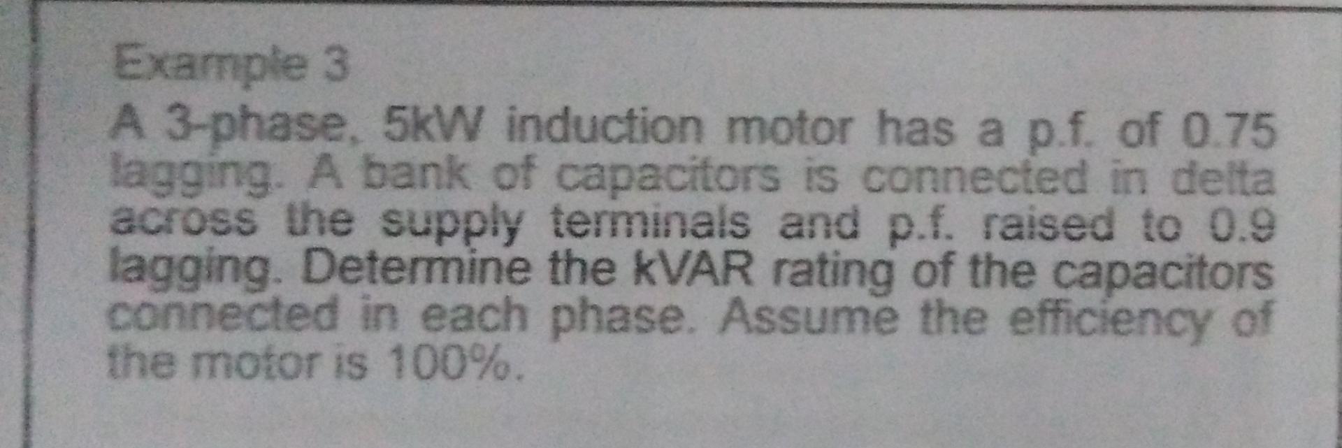 Example 3 A 3 Phase 5kw Induction Motor Has A P F Of 0 75 Lagging A Bank Of Capacitors Is Connected In Delta Across T 1