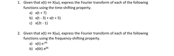 1 Given That X T X W Express The Fourier Transform Of Each Of The Following Functions Using The Time Shifting Proper 1