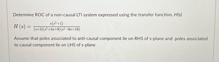Determine Roc Of A Non Causal Lti System Expressed Using The Transfer Function H S S 1 H S S 3 S 4s 8 S 1