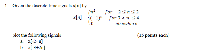 1 Given The Discrete Time Signals X N By Plot The Following Signals A X 2 N B X 3 2n X N For 2 N 2 1 1