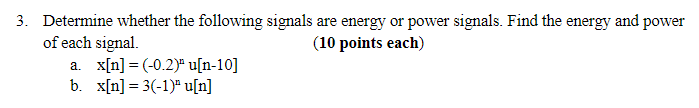 3 Determine Whether The Following Signals Are Energy Or Power Signals Find The Energy And Power Of Each Signal 10 Po 1