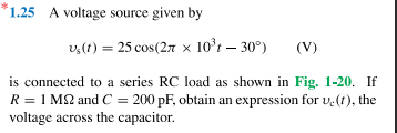 1 25 A Voltage Source Given By V T 25 Cos 27 X 10 T 30 V Is Connected To A Series Rc Load As Shown In Fig 1 1