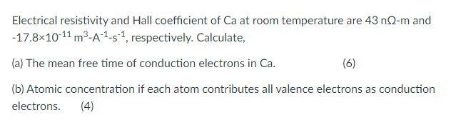 Electrical Resistivity And Hall Coefficient Of Ca At Room Temperature Are 43 N 2 M And 17 8x10 11 M A S Respective 1