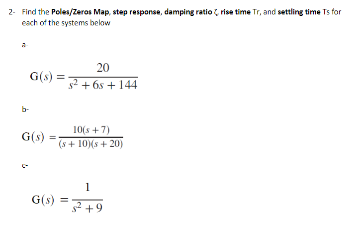 2 Find The Poles Zeros Map Step Response Damping Ratio Rise Time Tr And Settling Time Ts For Each Of The Systems Be 1