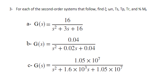 3 For Each Of The Second Order Systems That Follow Find 2 Wn Ts Tp Tr And Mp A G S B G S C G S 16 S 1