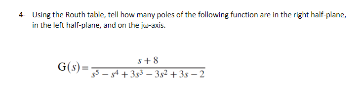 4 Using The Routh Table Tell How Many Poles Of The Following Function Are In The Right Half Plane In The Left Half Pl 1