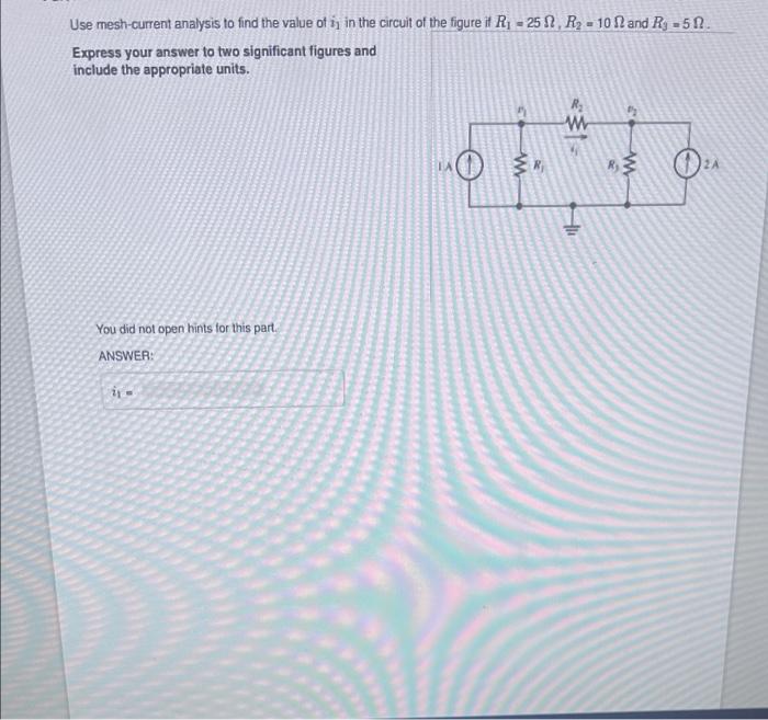 Use Mesh Current Analysis To Find The Value Of In The Circuit Of The Figure It R 25 R 10 And R 50 Express Your 1