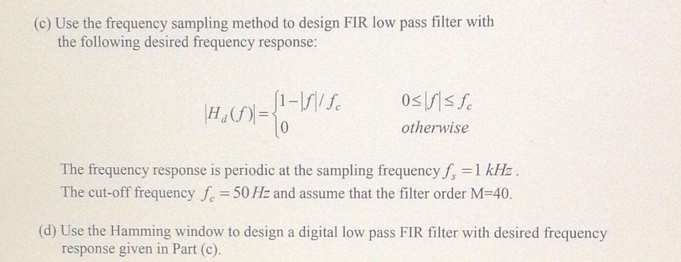 C Use The Frequency Sampling Method To Design Fir Low Pass Filter With The Following Desired Frequency Response H F 1