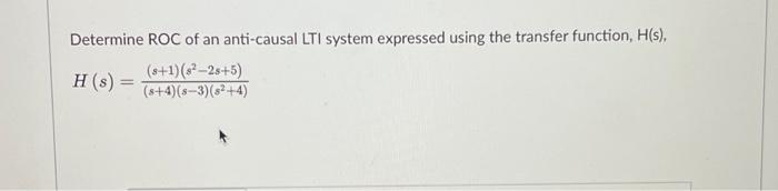 Determine Roc Of An Anti Causal Lti System Expressed Using The Transfer Function H S H S S 1 8 25 5 8 4 8 1