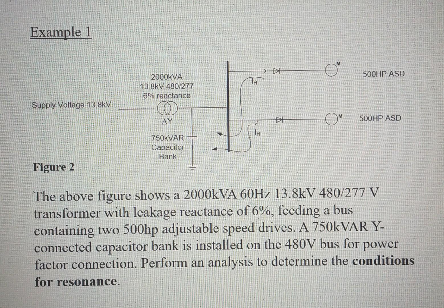 Example 1 Supply Voltage 13 8kv Figure 2 2000kva 13 8kv 480 277 6 Reactance Ay 750kvar Capacitor Bank Ih Th Di M M 500h 1