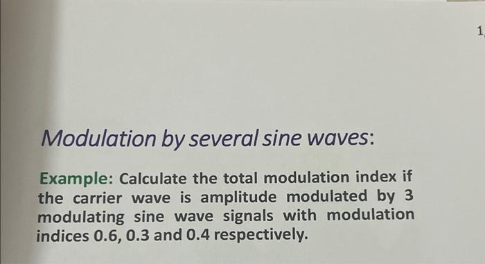 Modulation By Several Sine Waves Example Calculate The Total Modulation Index If The Carrier Wave Is Amplitude Modulat 1