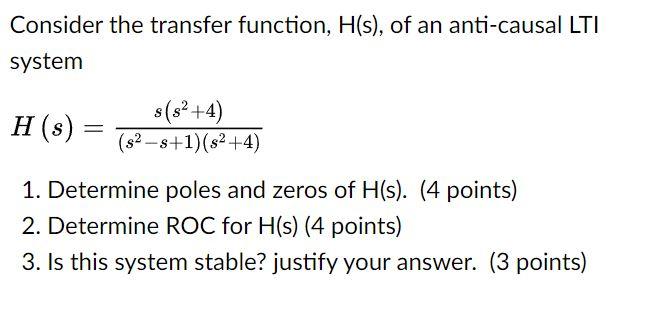 Consider The Transfer Function H S Of An Anti Causal Lti System H S S S 4 S S 1 S 4 1 Determine Poles And 1