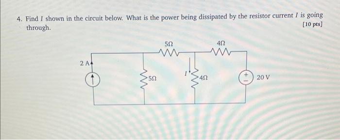 4 Find I Shown In The Circuit Below What Is The Power Being Dissipated By The Resistor Current I Is Going Through 10 1