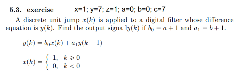 5 3 Exercise X 1 Y 7 Z 1 A 0 B 0 C 7 A Discrete Unit Jump X K Is Applied To A Digital Filter Whose Difference Equ 1