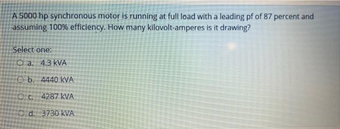 A 5000 Hp Synchronous Motor Is Running At Full Load With A Leading Pf Of 87 Percent And Assuming 100 Efficiency How Ma 1
