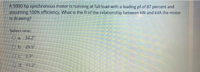 A 5000 Hp Synchronous Motor Is Running At Full Load With A Leading Pf Of 87 Percent And Assuming 100 Efficiency What I 1