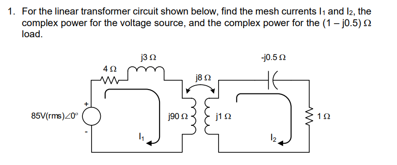 1 For The Linear Transformer Circuit Shown Below Find The Mesh Currents I1 And Iz The Complex Power For The Voltage S 1