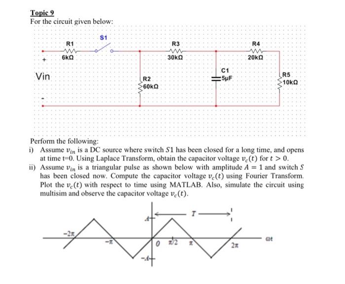 Topic 9 For The Circuit Given Below Vin R1 6kq 1 R2 60k R3 0 M 30kq C1 5uf X Perform The Following I Assume Vin Is A 1